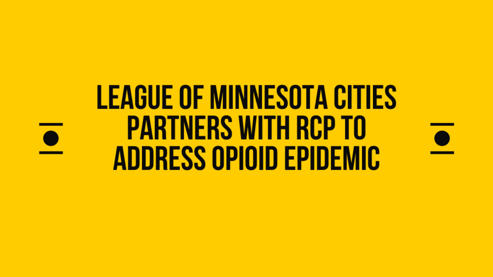 Text "League of Minnesota Cities Partners with RCP to Address Opioid Epidemic" on a yellow background